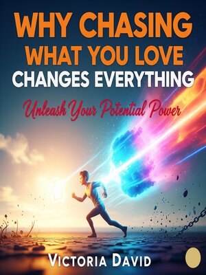cover image of Why Chasing What You Love Changes Everything